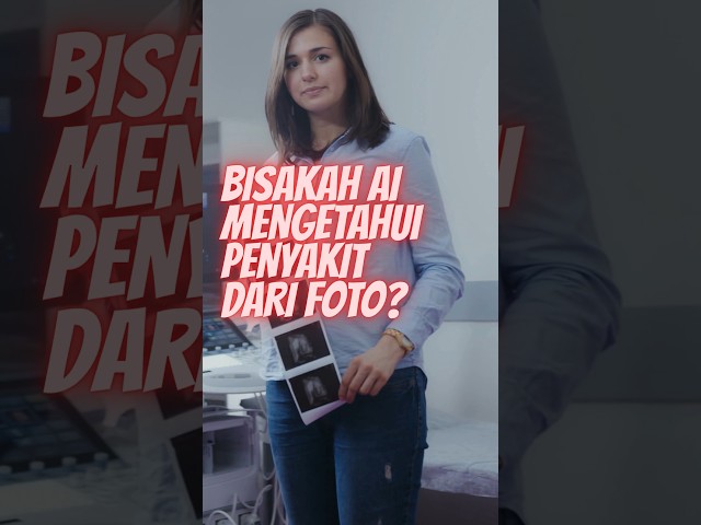BISAKAH AI MENGETAHUI PENYAKIT DARI FOTO ?