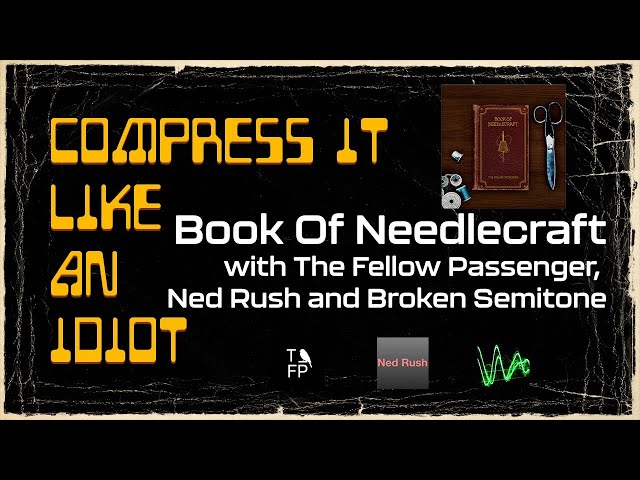 Compress It Like An Idiot - Book of Needlecraft