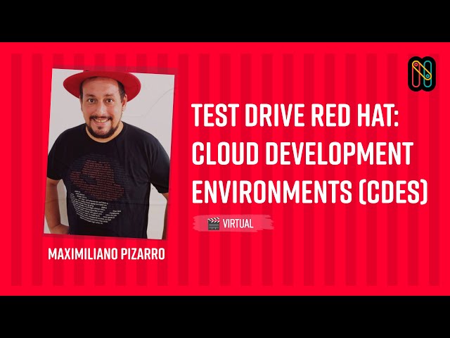 Test Drive Red Hat: Cloud Development Environments (CDEs) - Maximiliano Pizarro