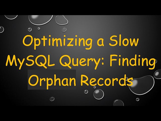 Optimizing a Slow MySQL Query: Finding Orphan Records