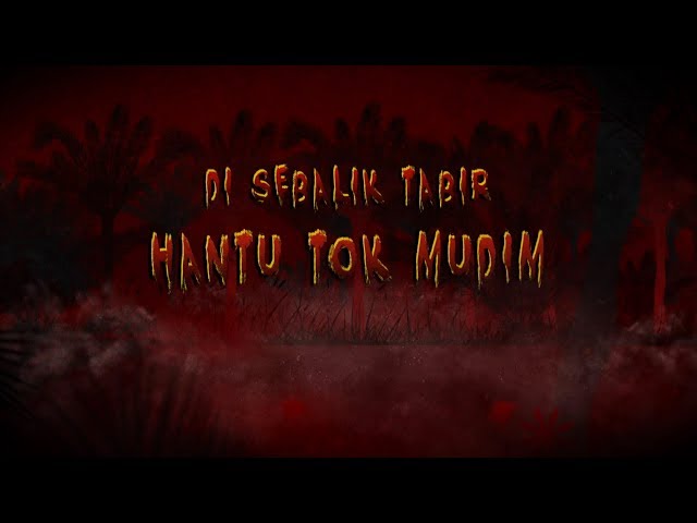 Di Sebalik Tabir "Hantu Tok Mudim"