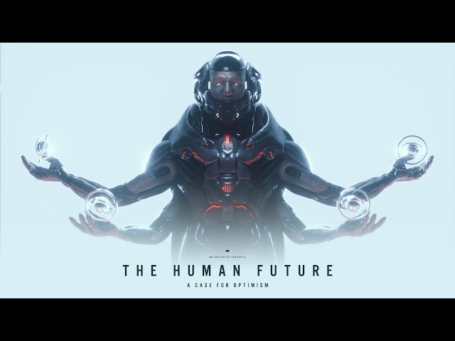 THE HUMAN FUTURE: A Case for Optimism