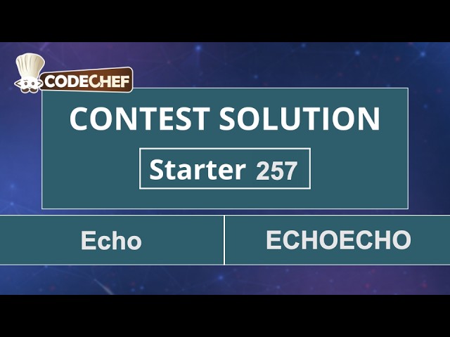 Echo | ECHOECHO | Starter 257 | CodeChef Official Solution