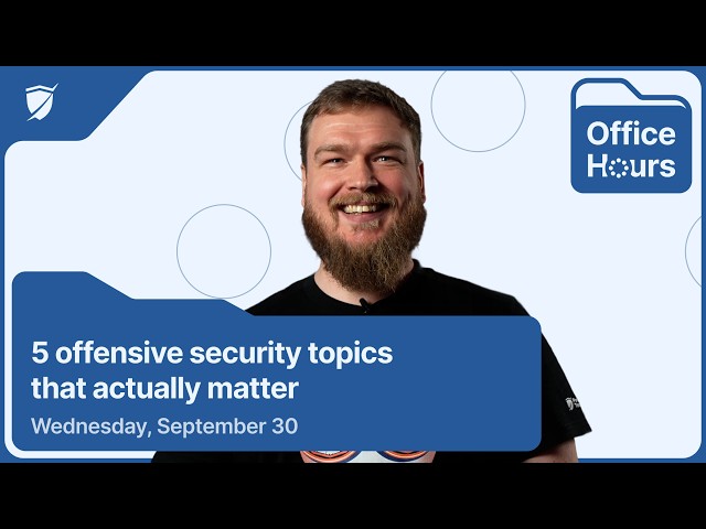 Office Hours #12: 5 offensive security topics that actually matter