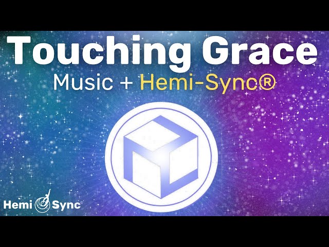 Touching Grace | Connect with Mystical Realms With Relaxing Ambient Music PLUS Hemi-Sync Frequencies