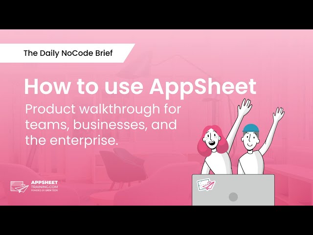How to use AppSheet (Product Walkthrough) 2023 - Tutorial | The Daily NoCode Brief | Ep. 12