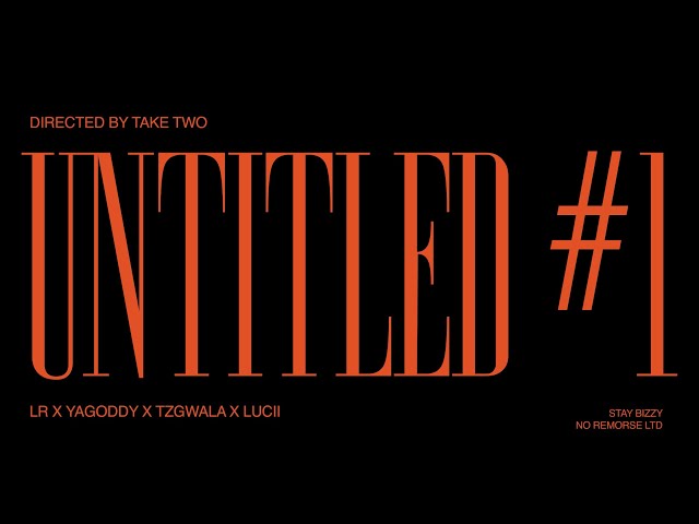 #NR YA Goddy x Tzgwala x Lucii Ft. LR - Untitled #1 [Music Video]