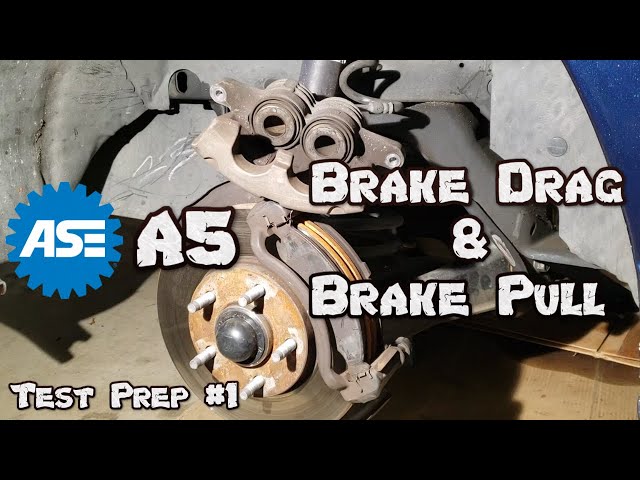 ASE A5 Test Prep #1 - Brake Drag & Brake Pull