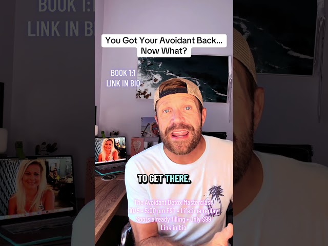 You Got Your Avoidant Back… Now What?