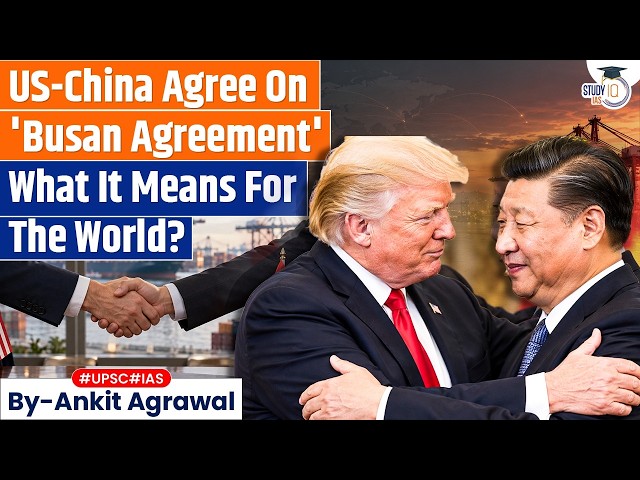 US, China agree to extend 'the Busan agreement' | Ankit Agrawal Study IQ