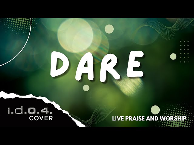 DARE - I.D.O.4. (Cover) Live Praise and Worship with Lyrics