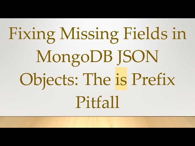 Fixing Missing Fields in MongoDB JSON Objects: The is Prefix Pitfall
