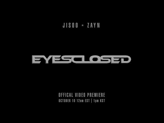 JISOO X ZAYN - EYES CLOSED (OFFICIAL MV TEASER)