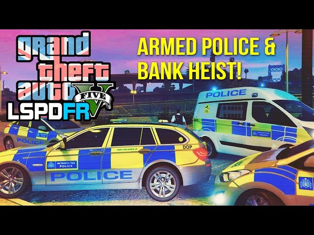 GTA 5 LSPDFR - The British Way #17 - Armed Police & Bank Heist!