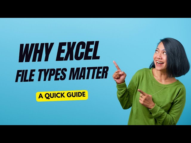 Why Excel File Types Matter: A Quick Guide