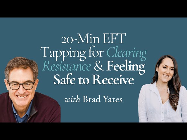 20-Min EFT Tapping for Clearing Resistance & Feeling Safe to Receive, with Brad Yates
