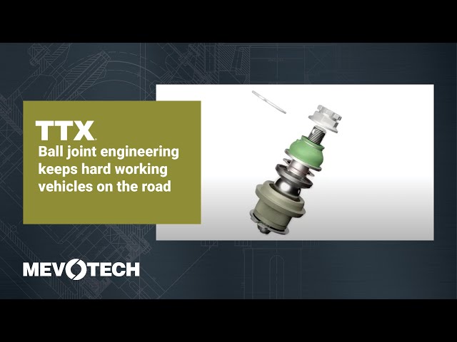 TTX™ BALL JOINT ENGINEERING KEEPS HARD WORKING VEHICLES ON THE ROAD