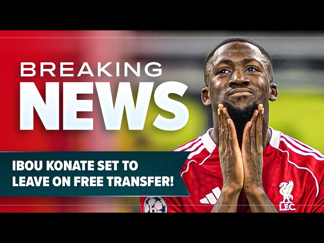 BREAKING TRANSFER NEWS! Ibou Konate to Leave Liverpool on Free Transfer!