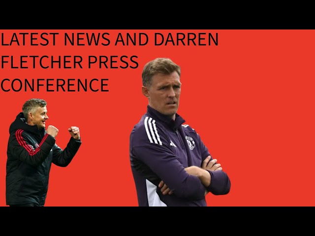 LATEST NEWS AND DARREN FLETCHER PRESS CONFERENCE 