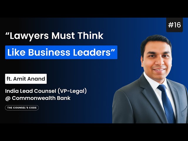 From Litigation to Leadership| Amit Anand | The Counsel’s Code