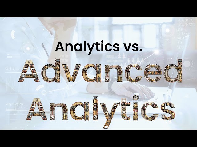 Analytics vs. Advanced Analytics