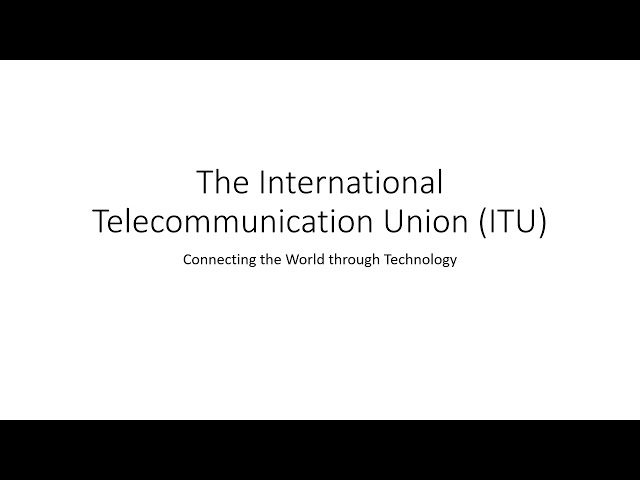 Demystifying the International Telecommunication Union ITU  Complete Guide