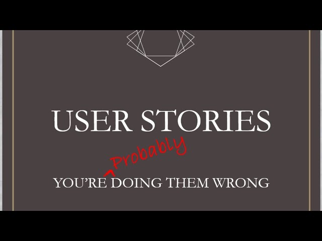 User Stories: You're Probably Doing Them Wrong (Agile, Extreme Programming - XP, Scrum)