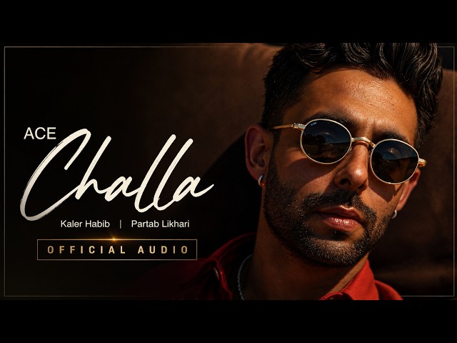 Ace - Challa (Official Audio) | Kaler Habib | Partab Likhari
