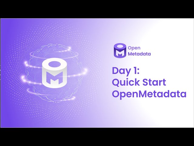 OpenMetadata Day 1 - Quick Start with OpenMetadata