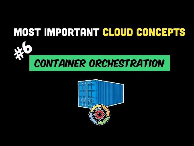 Most Important Cloud Concepts - Episode 6 - Container Orchestration