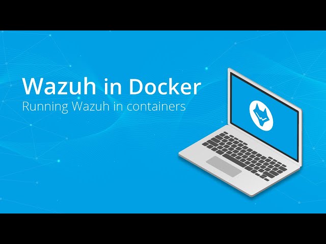 Wazuh in Docker - Running Wazuh in containers