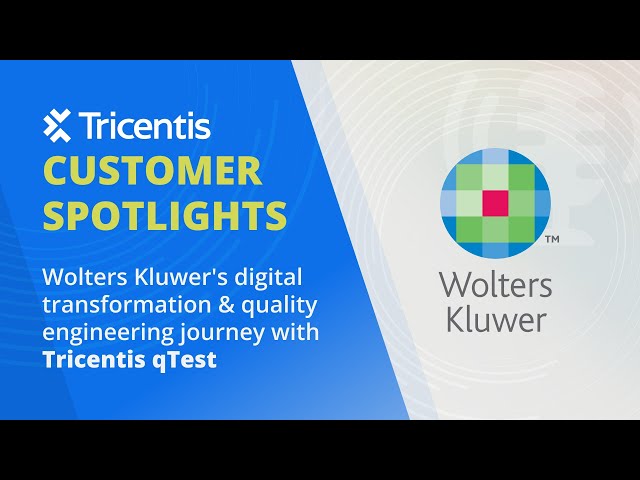 How Wolters Kluwer drives excellence in quality engineering with Tricentis qTest