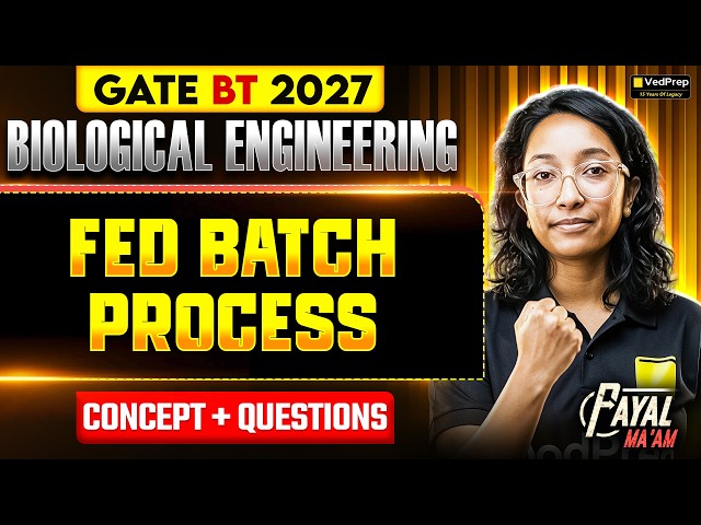 GATE BT 2027 | FED-BATCH PROCESS | Biological Engineering | Complete Concepts + Questions | VedPrep