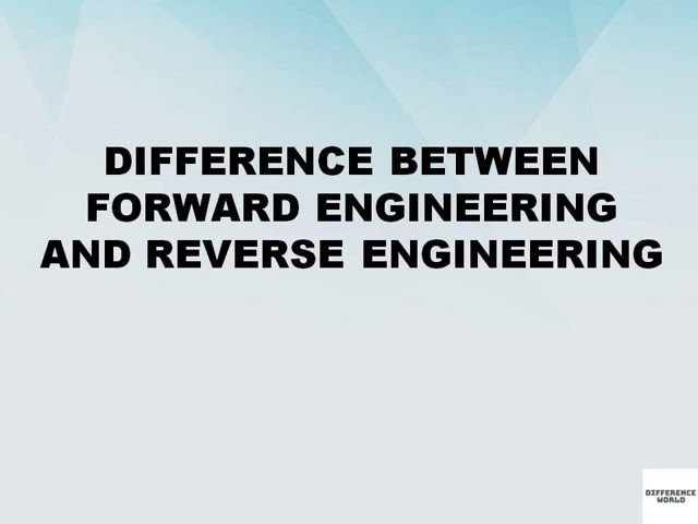 Difference between Forward Engineering and Reverse Engineering || Difference World