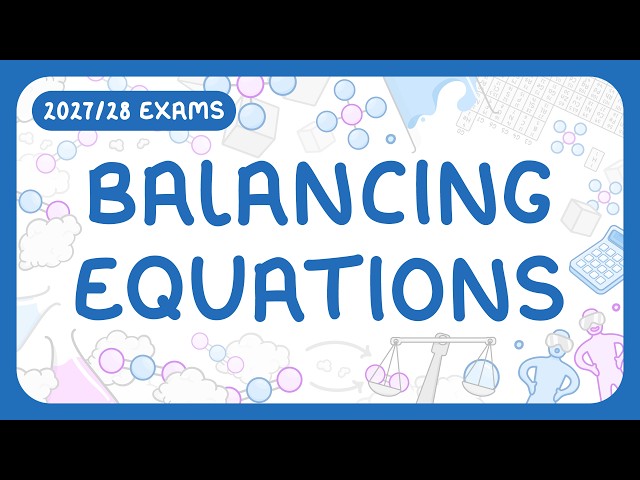 GCSE Chemistry - Balancing Equations | Writing Word & Symbol Equations (2027/28 exams)