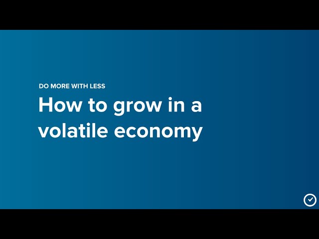 Do more with less: How to grow in a volatile economy