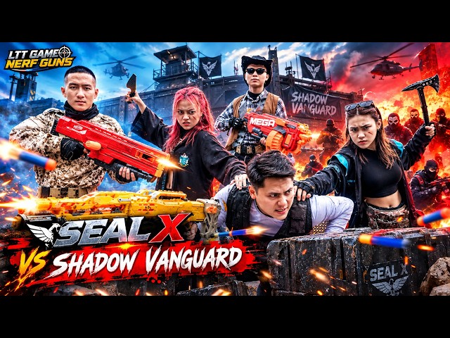 LTT Game Nerf Guns : SEAL X Nerf Guns Fight The Shadow Vanguard In A High Stakes Crime Battle