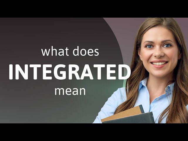 Integrated | INTEGRATED definition