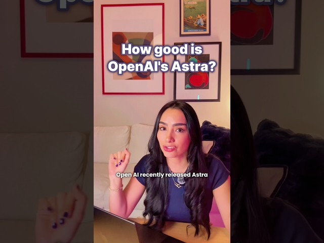 How good is OpenAI’s new model, Astra?