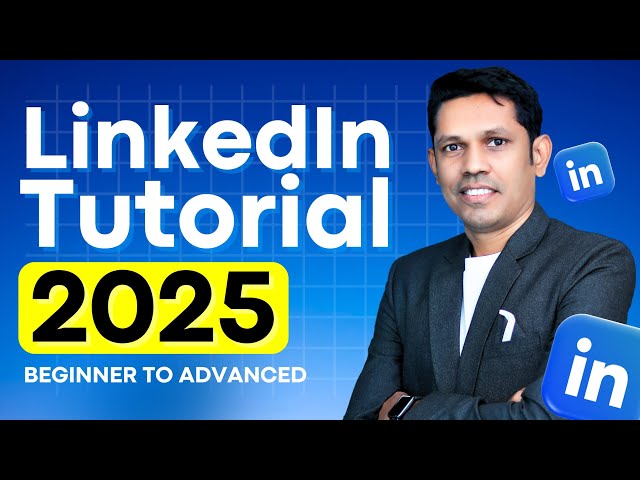 Maximize Your LinkedIn Potential in 2025: A Beginner-to-Advanced Tutorial