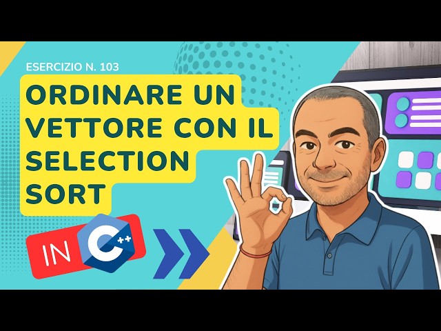 C++: ordinamento per selezione (selection sort) di un vettore - esercizio svolto n. 103