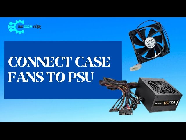 How to Connect Case Fans to PSU? Connect One or More!
