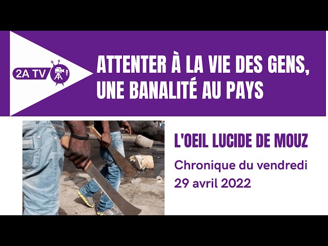 Attenter à la vie des gens, une banalité au pays