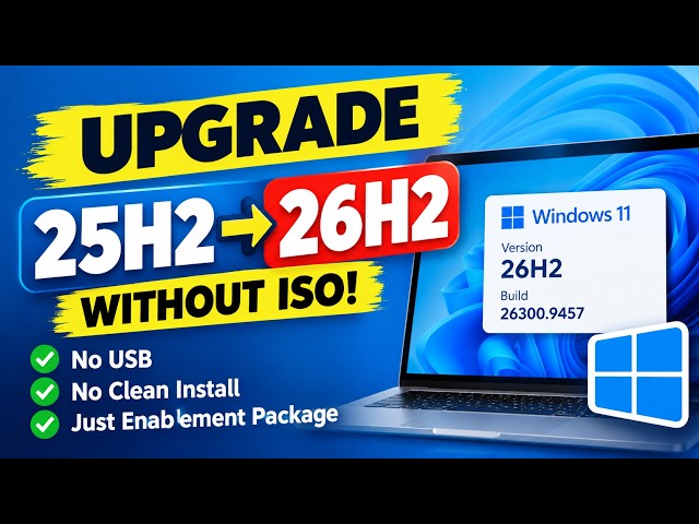 How to Upgrade Windows 11 25H2 to 26H2 Without Reinstalling Windows