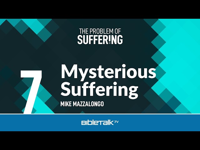 Mysterious Suffering – Mike Mazzalongo | BibleTalk.tv