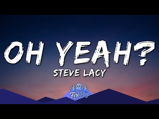 Steve Lacy - oh yeah? (Lyrics)
