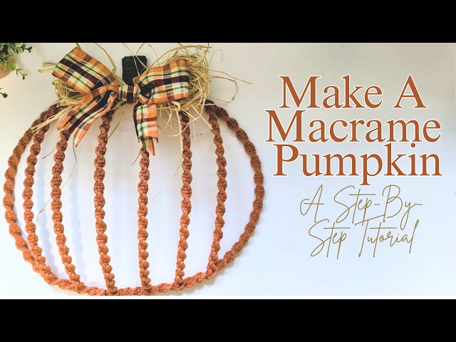 Make A Macrame Pumpkin: A Step-By-Step Tutorial