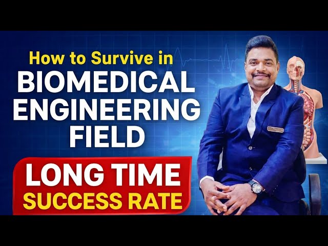 HOW TO SURVIVE LONG TIME WITH SUCCESS RATE IN BIOMEDICAL ENGINEERING WORLD 500@topics covered AV -02