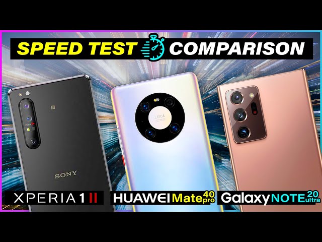Xperia 1 ii Vs Huawei Mate 40 Pro Vs  Note 20 Ultra - Speed Test