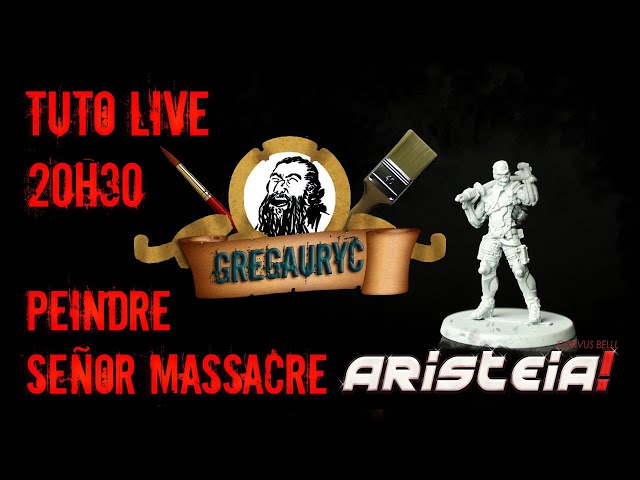 Tuto Live - Peindre Señor Massacre - Aristeia - Le 26/03/2020